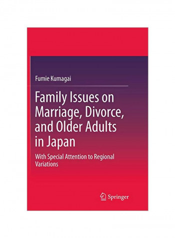 Family Issues On Marriage, Divorce, And Older Adults In Japan: With Special Attention To Regional Variations Paperback