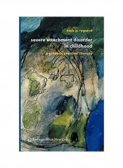 Severe Attachment Disorder In Childhood: A Guide To Practical Therapy Hardcover