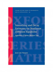 Smoothing And Decay Estimates For Nonlinear Diffusion Equations: Equations Of Porous Medium Type Hardcover