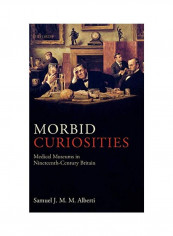 Morbid Curiosities: Medical Museums In Nineteenth-century Britain Hardcover