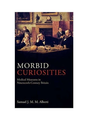 Morbid Curiosities: Medical Museums In Nineteenth-century Britain Hardcover