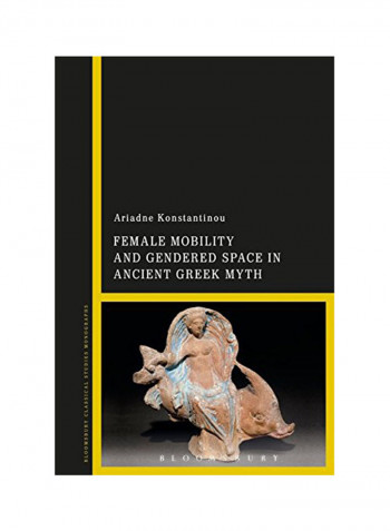Female Mobility And Gendered Space In Ancient Greek Myth Hardcover