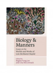 Biology And Manners: Essays On The Worlds And Works Of Lois Mcmaster Bujold Hardcover English by Regina Yung Lee