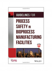 Guidelines For Process Safety In Bioprocess Manufacturing Facilities Hardcover