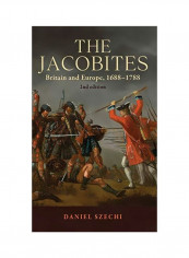 The Jacobites: Britain And Europe, 1688-1788 Hardcover 2