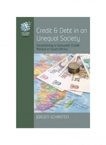 Credit And Debt In An Unequal Society : Establishing A Consumer Credit Market In South Africa Hardcover