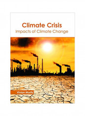 Climate Crisis: Impacts Of Climate Change Hardcover