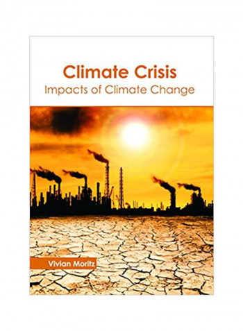 Climate Crisis: Impacts Of Climate Change Hardcover