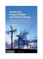 Intellectual Property Rights And Climate Change: Interpreting The Trips Agreement For Environmentally Sound Technologies Hardcover