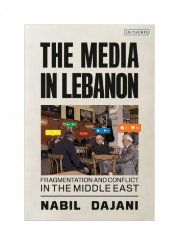The Media In Lebanon: Fragmentation And Conflict In The Middle East Hardcover