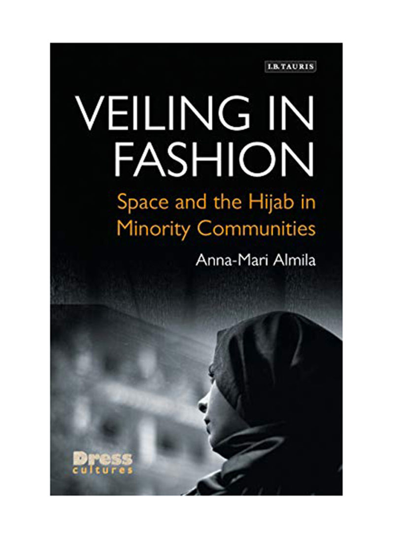 Veiling In Fashion: Space And The Hijab In Minority Communities Hardcover