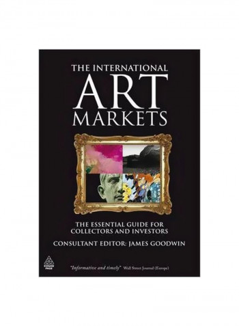 The International Art Markets: The Essential Guide For Collectors And Investors Paperback English by James Goodwin - 28 January 2010