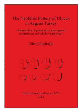 The Neolithic Pottery Of Ulucak In Aegean Turkey Paperback
