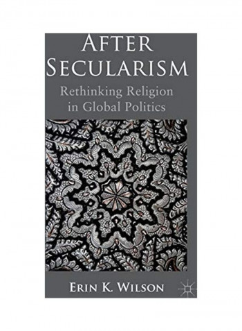 After Secularism: Rethinking Religion in Global Politics Hardcover English by Erin E. Wilson reviews After Secularism: Rethinking Religion in Global Politics Hardcover English by Erin E. Wilson