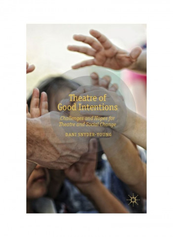 Theatre Of Good Intentions: Challenges And Hopes For Theatre And Social Change Hardcover