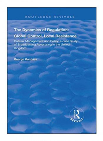 The Dynamics Of Regulation: Global Control, Local Resistance Hardcover 1st Edition