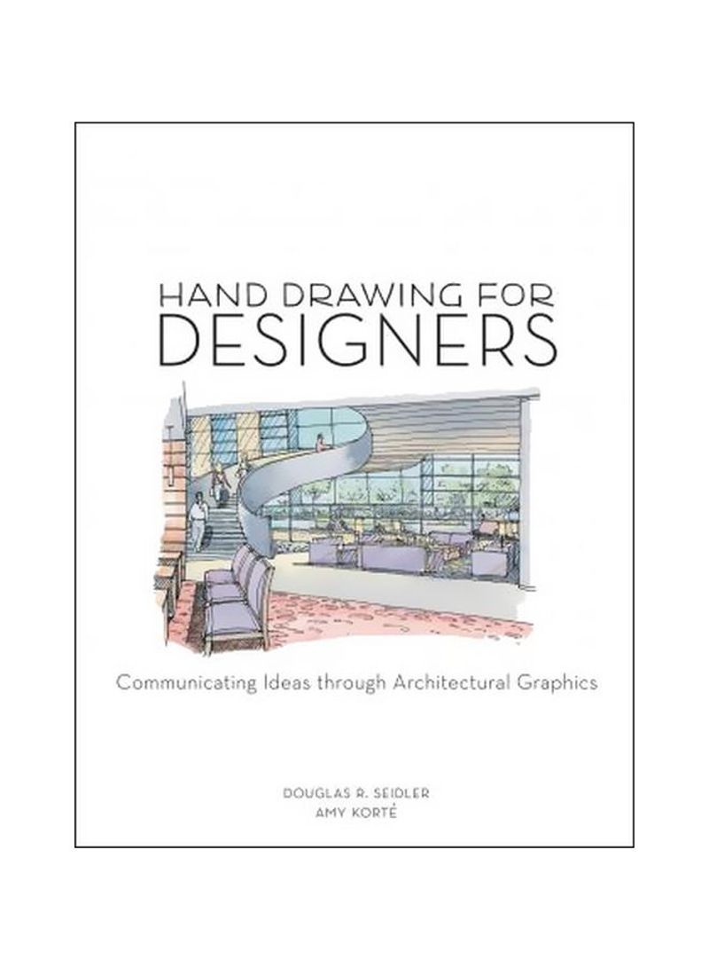Hand Drawing For Designers: Communicating Ideas Through Architectural Graphics Paperback