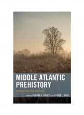 Middle Atlantic Prehistory: Foundations And Practice Hardcover English by Heather A. Wholey