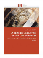 La Crise De L'Industrie Extractive Au Gabon Paperback