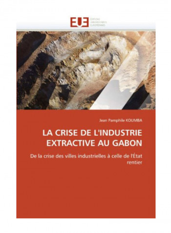 La Crise De L'Industrie Extractive Au Gabon Paperback