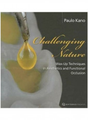 Challenging Nature: Wax-up Techniques In Aesthetics And Functional Occlusion Hardcover English by Paulo Kano