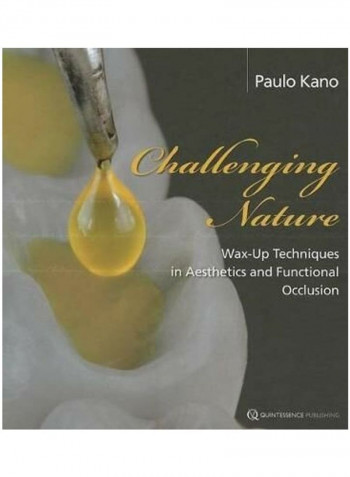 Challenging Nature: Wax-up Techniques In Aesthetics And Functional Occlusion Hardcover English by Paulo Kano
