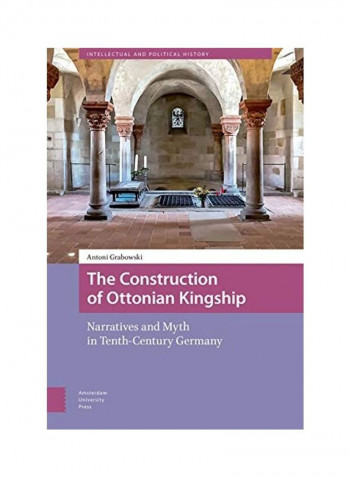 The Construction Of Ottonian Kingship Hardcover English by Antoni Grabowski