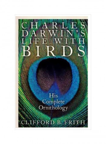 Charles Darwin's Life With Birds: His Complete Ornithology Hardcover