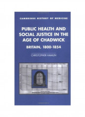 Public Health And Social Justice In The Age Of Chadwick: Britain, 1800-1854 Hardcover English by Christopher Hamlin