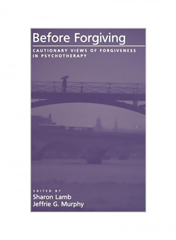 Before Forgiving: Cautionary Views of Forgiveness in Psychotherapy Hardcover