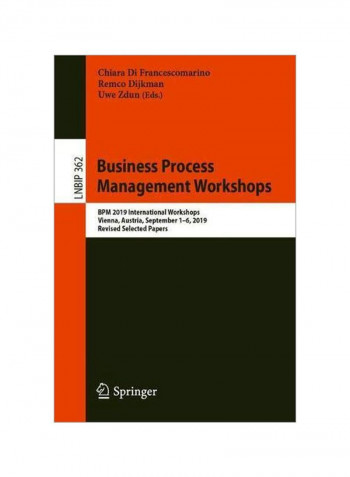 Business Process Management Workshops: Bpm 2019 International Workshops, Vienna, Austria, September 1-6, 2019, Revised Selected Papers Paperback