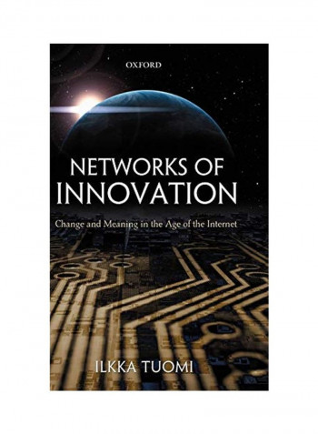 Networks of Innovation: Change and Meaning in the Age of the Internet Hardcover