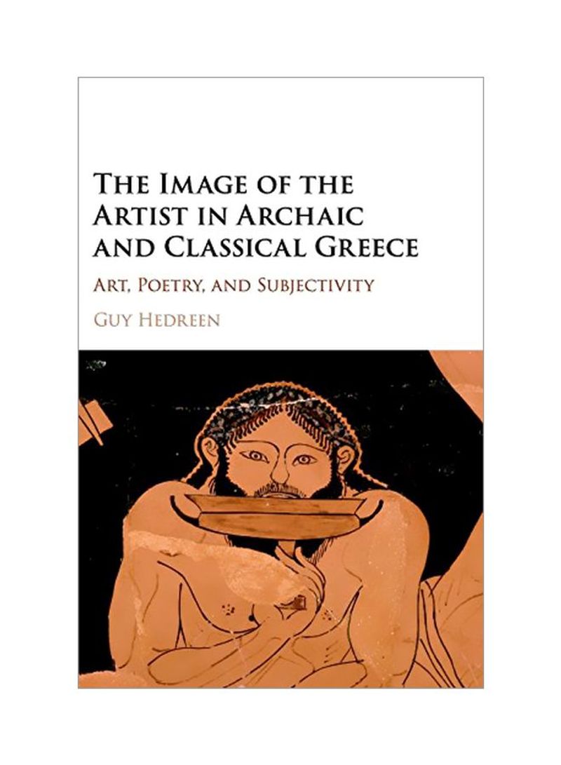 The Image Of The Artist In Archaic And Classical Greece Hardcover