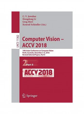 Computer Vision - ACCV 2018: 14th Asian Conference On Computer Vision, Perth, Australia, December 2-6, 2018, Revised Selected Papers, Part II Paperback English