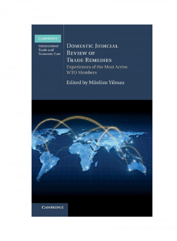 Domestic Judicial Review Of Trade Remedies: Experiences Of The Most Active WTO Members Hardcover