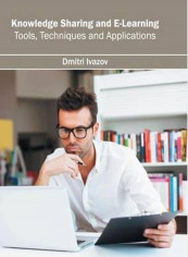 Knowledge Sharing and E-Learning: Tools, Techniques and Applications Hardcover English by Dmitri Ivazov