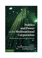 Politics And Power In The Multinational Corporation: The Role Of Institutions, Interests And Identities Hardcover