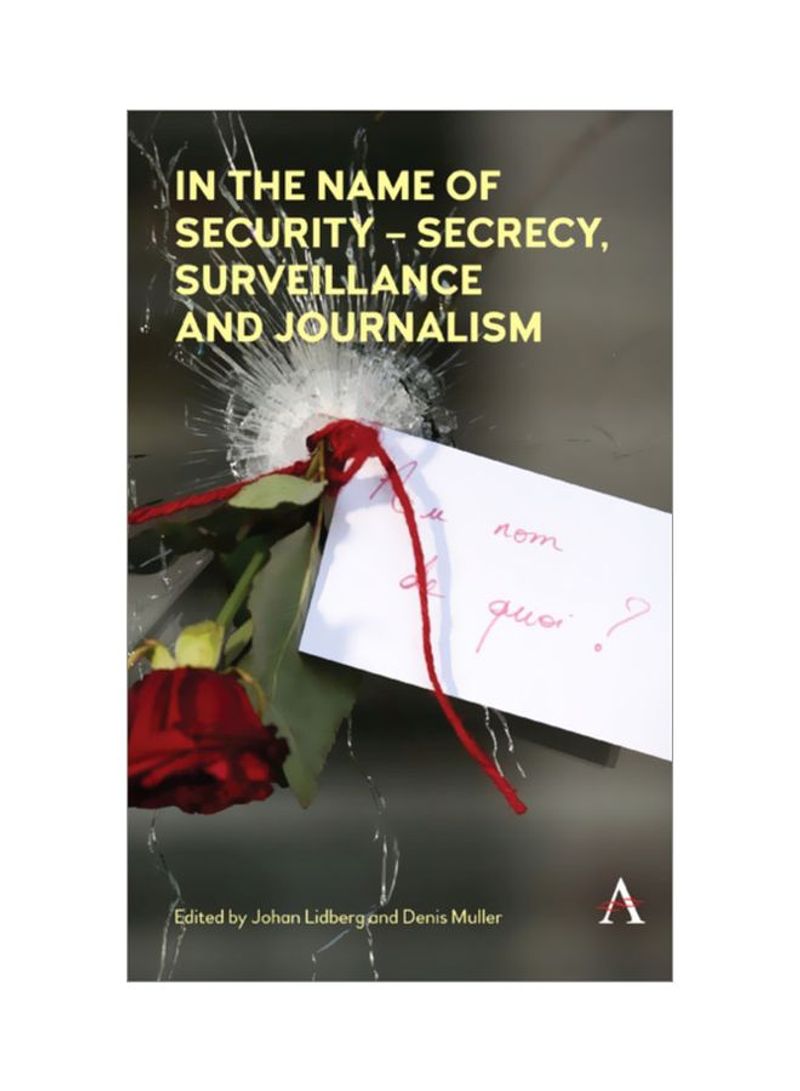 In The Name Of Security - Secrecy, Surveillance And Journalism Hardcover