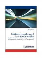 Emotional Regulation And Test-Taking Strategies: The Interplay Of Metacognitive And Cognitive Strategy Paperback