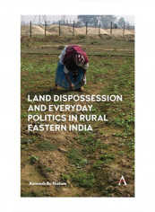 Land Dispossession And Everyday Politics In Rural Eastern India Hardcover 1