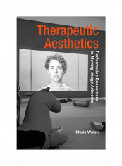 Therapeutic Aesthetics : Performative Encounters In Moving Image Artworks Hardcover