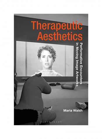 Therapeutic Aesthetics : Performative Encounters In Moving Image Artworks Hardcover