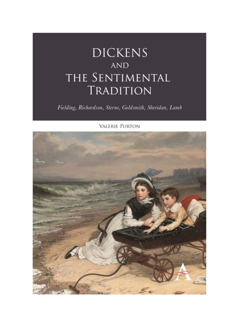Dickens And The Sentimental Tradition: Fielding, Richardson, Sterne, Goldsmith, Sheridan, Lamb Hardcover