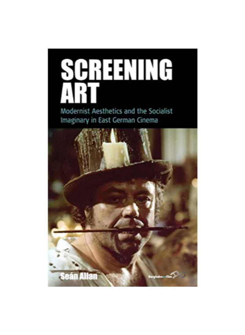 Screening Art: Modernist Aesthetics And The Socialist Imaginary In East German Cinema Hardcover 1