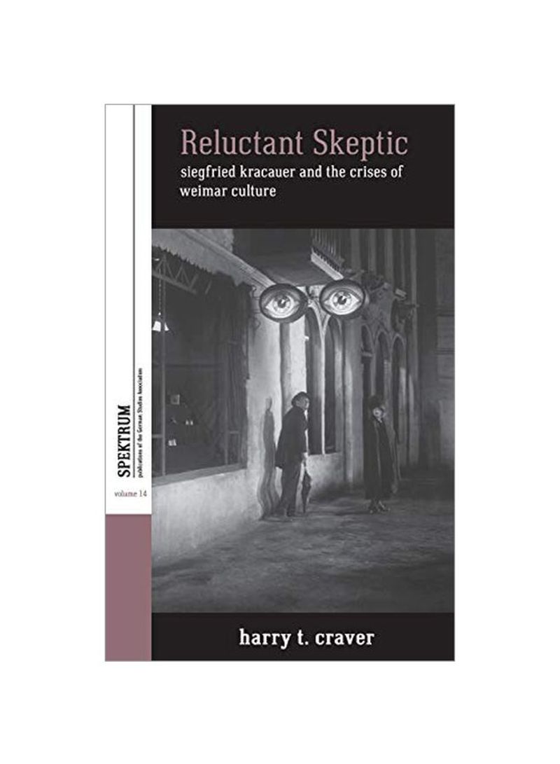 Reluctant Skeptic: Siegfried Kracauer And The Crises Of Weimar Culture Hardcover