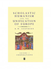 Scholastic Humanism and the Unification of Europe, Volume I: Foundations Hardcover
