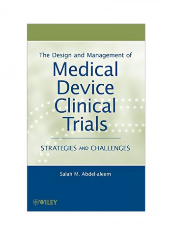 The Design And Management Of Medical Device Clinical Trials: Strategies And Challenges Hardcover