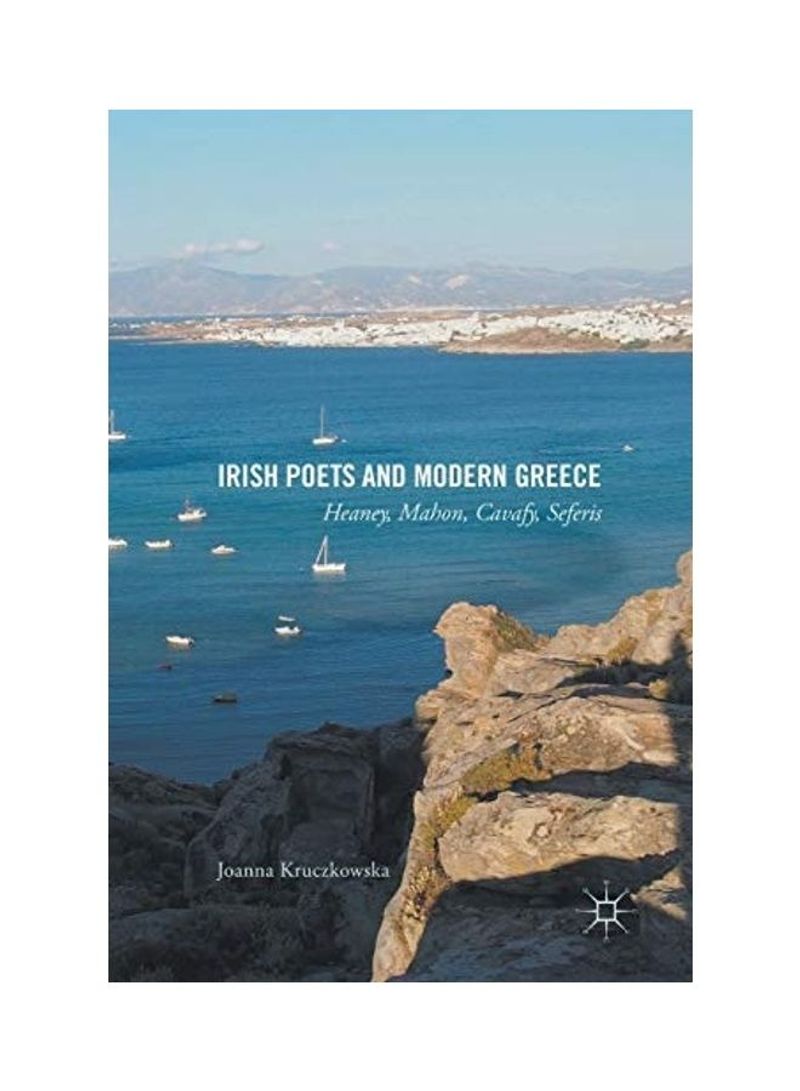 Irish Poets And Modern Greece: Heaney, Mahon, Cavafy, Seferis Hardcover English by Joanna Kruczkowska