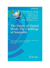 The Future Of Digital Work: The Challenge Of Inequality: Ifip Wg 8.2, 9.1, 9.4 Joint Working Conference, Ifipjwc 2020, Hyderabad, India, December 10-1 Hardcover English by Rajendra K. Bandi