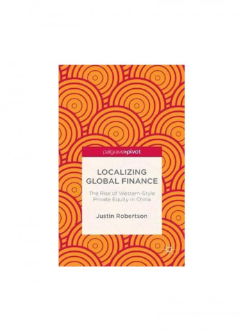 Localizing Global Finance: The Rise Of Western-style Private Equity In China Hardcover